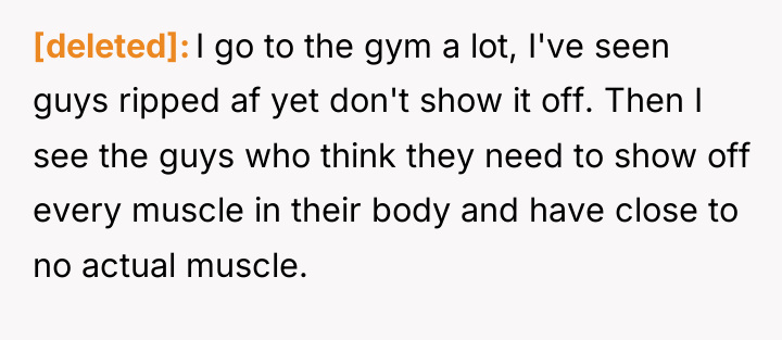 [deleted] I go to the gym a lot, I've seen...