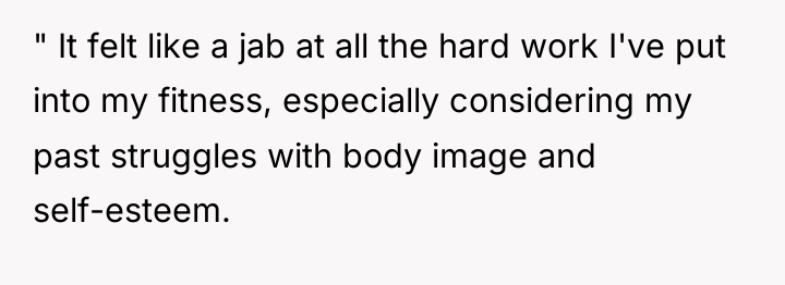 " It felt like a jab at all the hard...