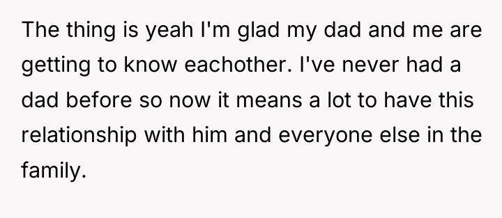 The thing is yeah I'm glad my dad and me...