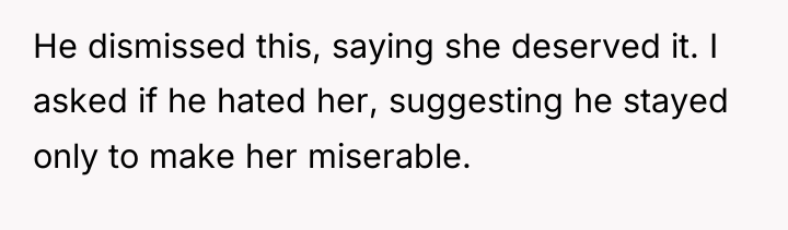 He dismissed this, saying she deserved it. I asked if...