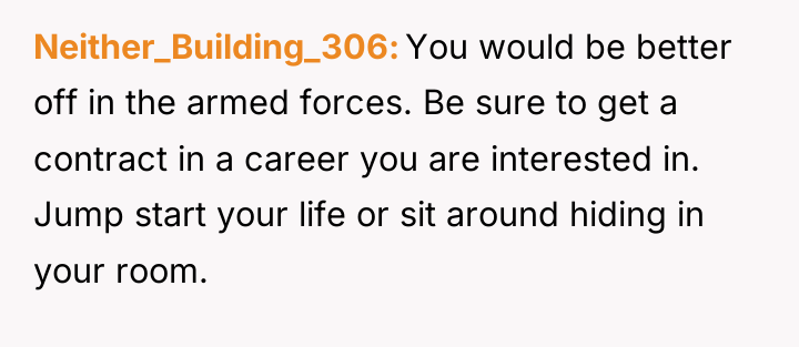 Neither_Building_306 You would be better off in the armed forces....