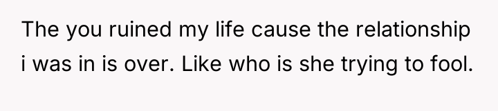 The you ruined my life cause the relationship i was...