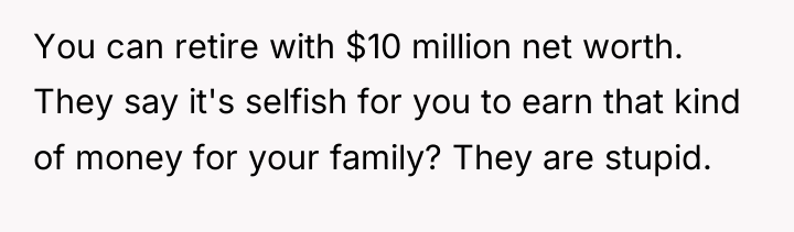 You can retire with $10 million net worth. They say...