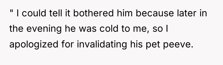 " I could tell it bothered him because later in...