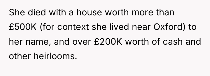 She died with a house worth more than £500K (for...