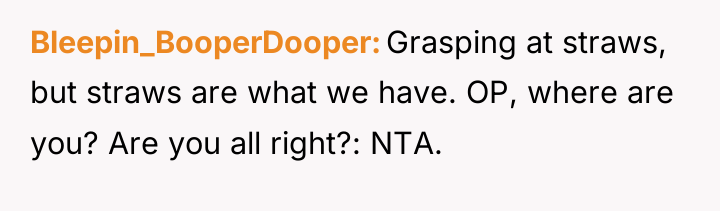 Bleepin_BooperDooper Grasping at straws, but straws are what we have....