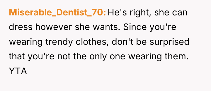 Miserable_Dentist_70 He's right, she can dress however she wants. Since...