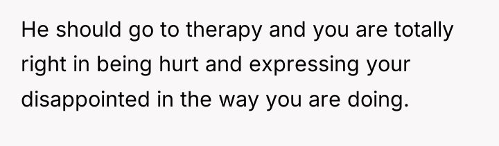 He should go to therapy and you are totally right...