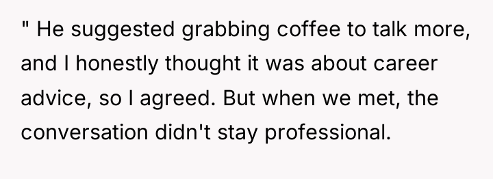 " He suggested grabbing coffee to talk more, and I...