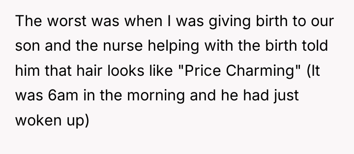 The worst was when I was giving birth to our...