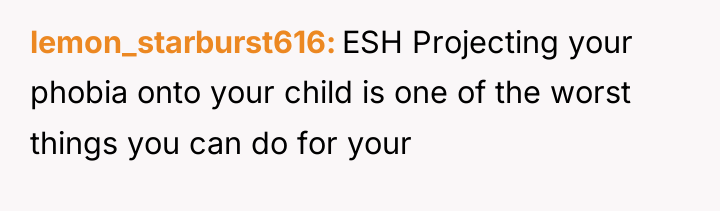 lemon_starburst616 ESH Projecting your phobia onto your child is one...
