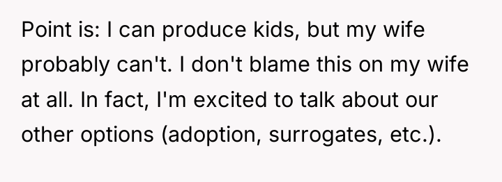 Point is: I can produce kids, but my wife probably...