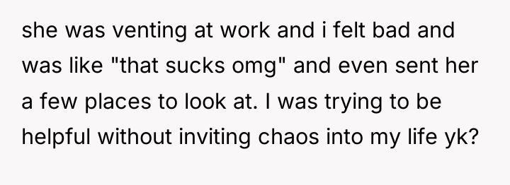 she was venting at work and i felt bad and...