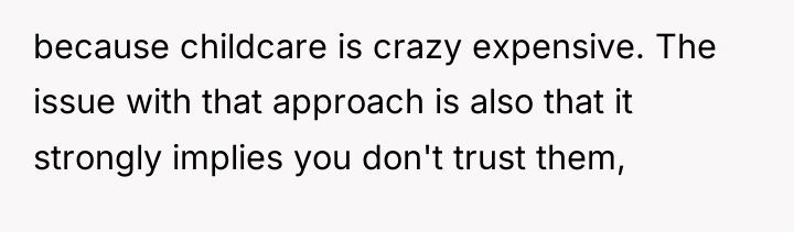 because childcare is crazy expensive. The issue with that approach...