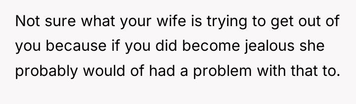 Not sure what your wife is trying to get out...