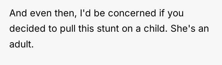 And even then, I'd be concerned if you decided to...
