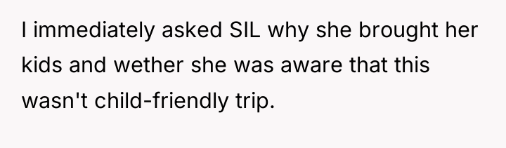 I immediately asked SIL why she brought her kids and...
