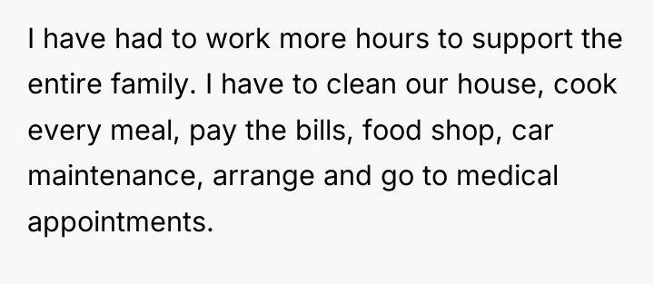 I have had to work more hours to support the...