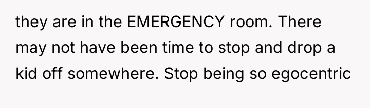 they are in the EMERGENCY room. There may not have...