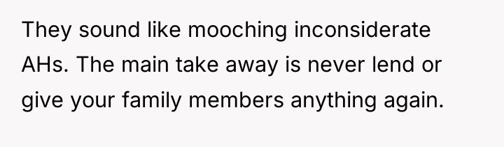They sound like mooching inconsiderate AHs. The main take away...