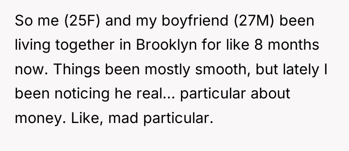 So me (25F) and my boyfriend (27M) been living together...