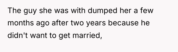 The guy she was with dumped her a few months...