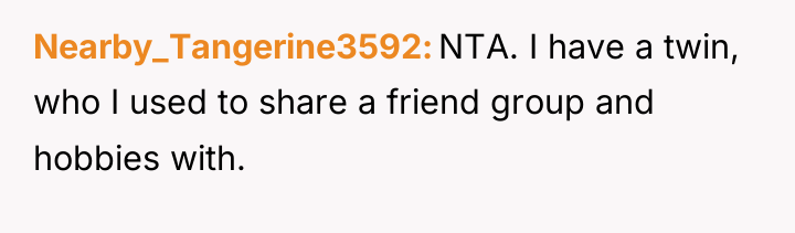 Nearby_Tangerine3592 NTA. I have a twin, who I used to...