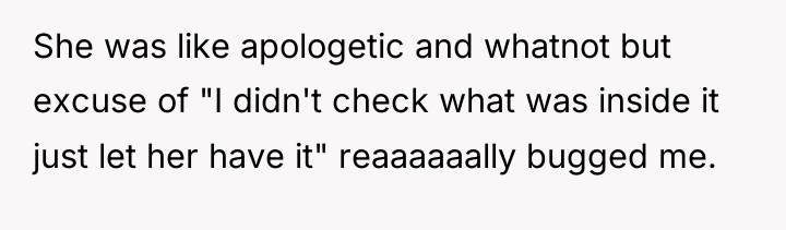 She was like apologetic and whatnot but excuse of "I...