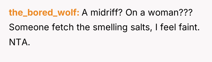 the_bored_wolf A midriff? On a woman??? Someone fetch the smelling...