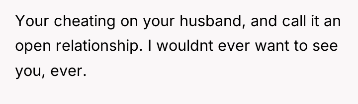 Your cheating on your husband, and call it an open...