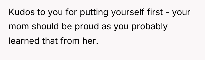 Kudos to you for putting yourself first - your mom...