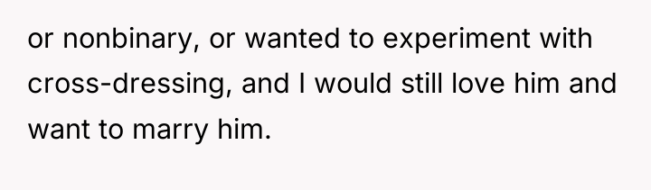 or nonbinary, or wanted to experiment with cross-dressing, and I...