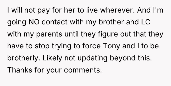 I will not pay for her to live wherever. And...