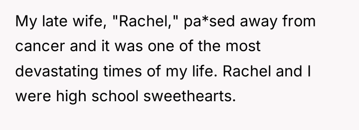 My late wife, "Rachel," pa*sed away from cancer and it...