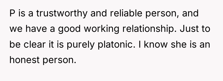 P is a trustworthy and reliable person, and we have...