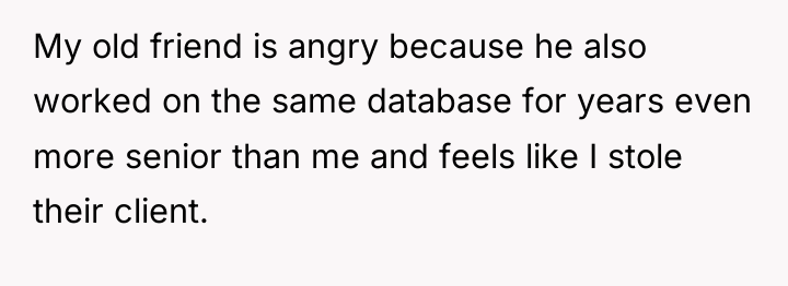 My old friend is angry because he also worked on...