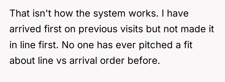 That isn't how the system works. I have arrived first...