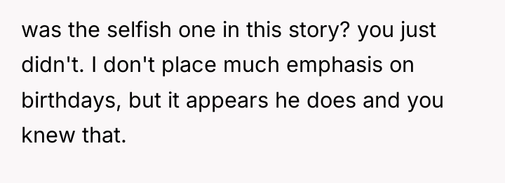 was the selfish one in this story? you just didn't....