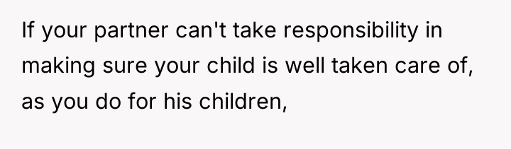 If your partner can't take responsibility in making sure your...