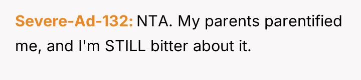 Severe-Ad-132 NTA. My parents parentified me, and I'm STILL bitter...