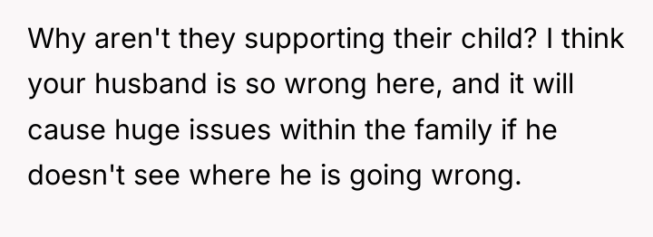 Why aren't they supporting their child? I think your husband...