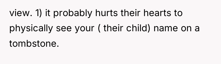 view. 1) it probably hurts their hearts to physically see...