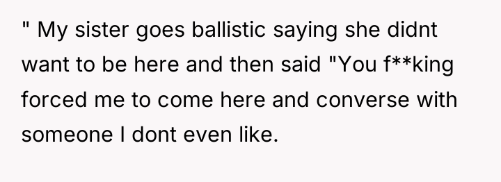 " My sister goes ballistic saying she didnt want to...