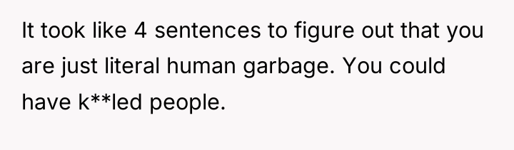 It took like 4 sentences to figure out that you...