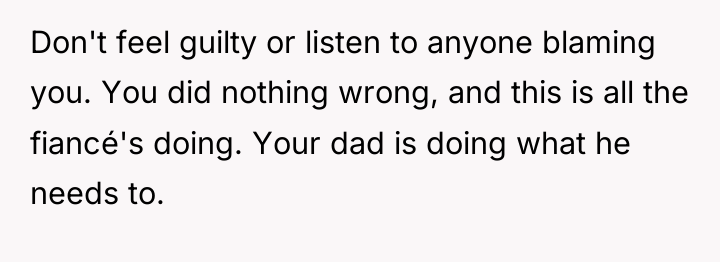 Don't feel guilty or listen to anyone blaming you. You...