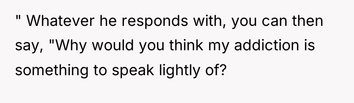 " Whatever he responds with, you can then say, "Why...