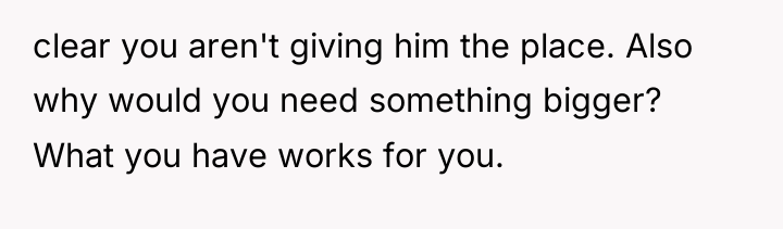 clear you aren't giving him the place. Also why would...