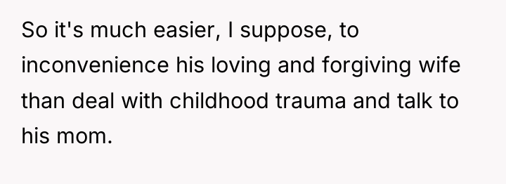 So it's much easier, I suppose, to inconvenience his loving...
