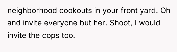neighborhood cookouts in your front yard. Oh and invite everyone...