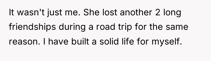 It wasn't just me. She lost another 2 long friendships...